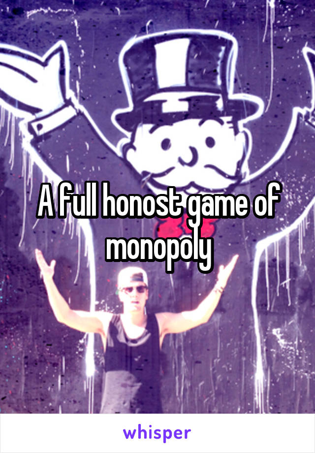 A full honost game of monopoly