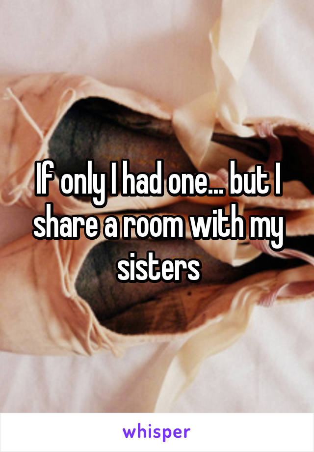 If only I had one... but I share a room with my sisters