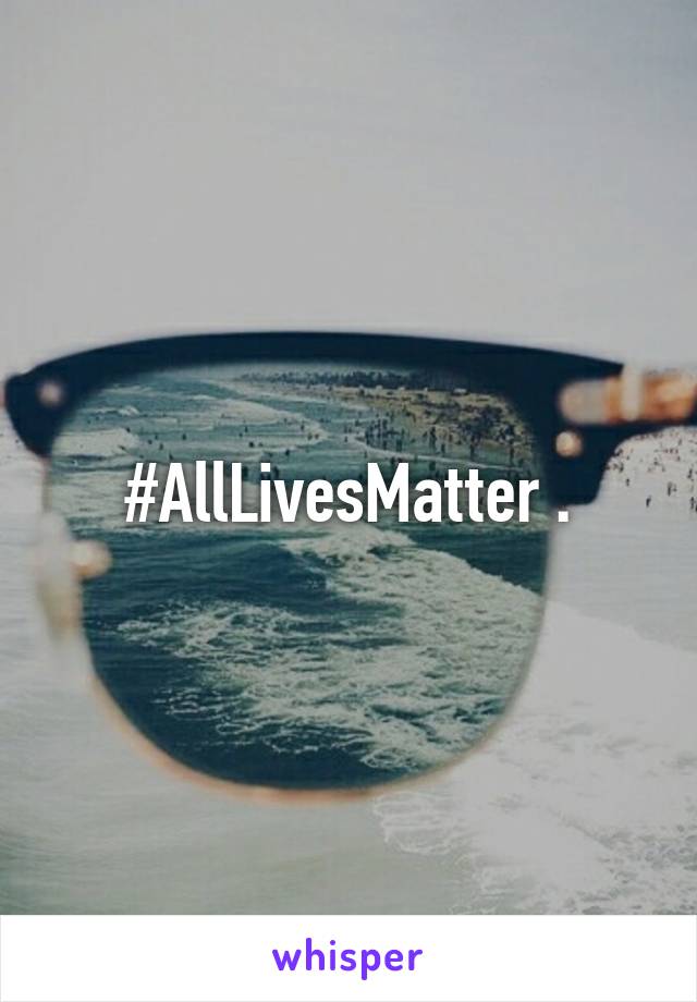 #AllLivesMatter .