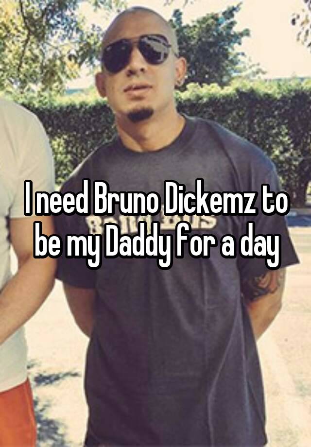 I Need Bruno Dickemz To Be My Daddy For A Day 