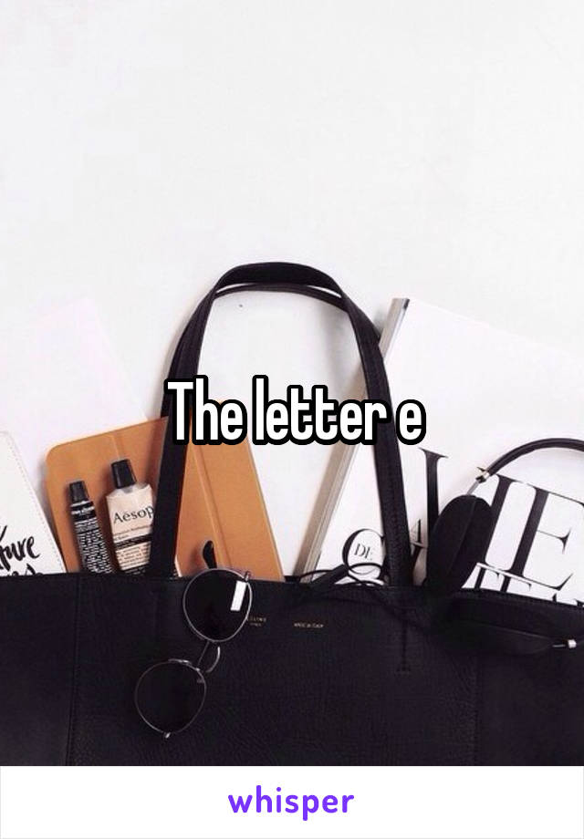 The letter e