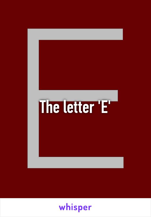 The letter 'E'