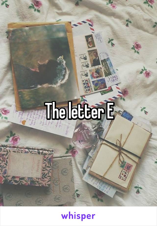 The letter E