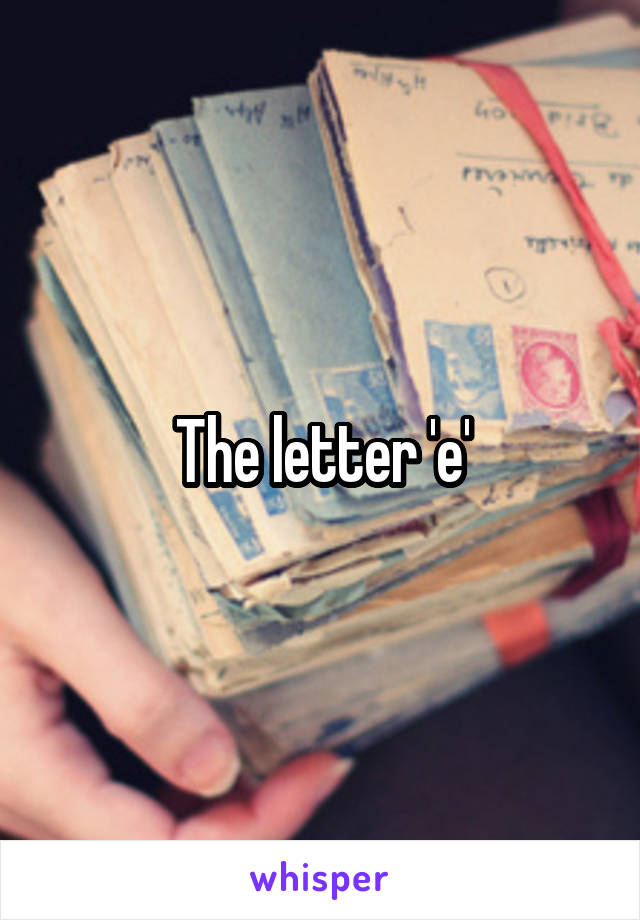 The letter 'e'