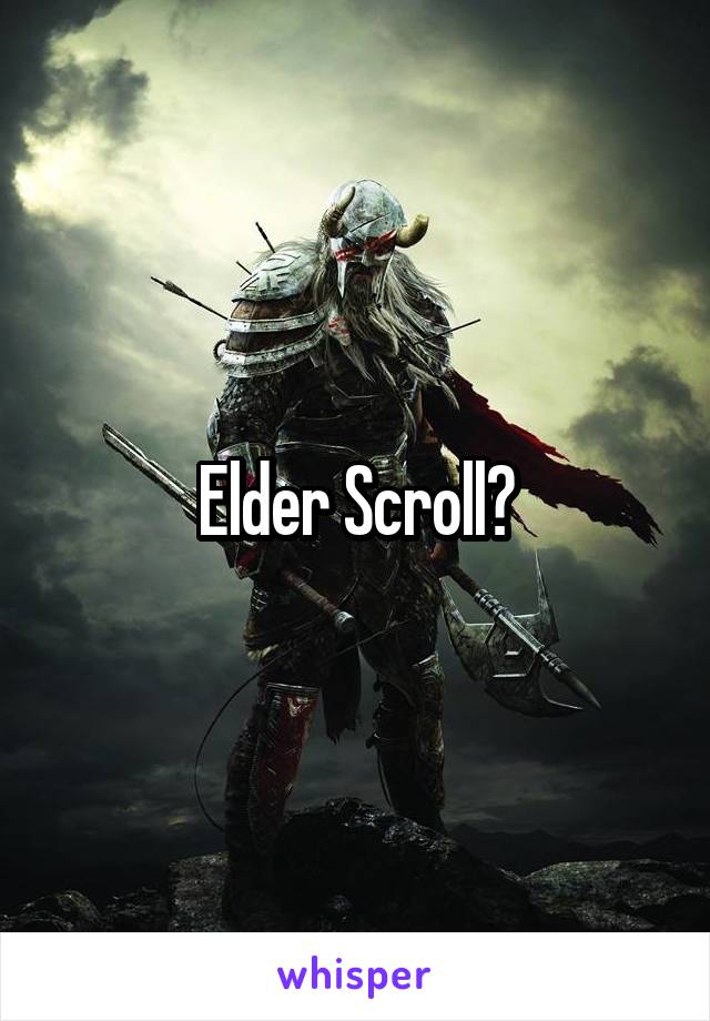 Elder Scroll?