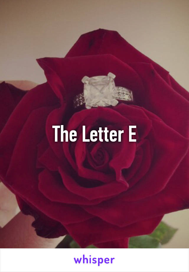 The Letter E