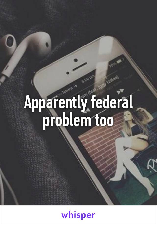 Apparently federal problem too