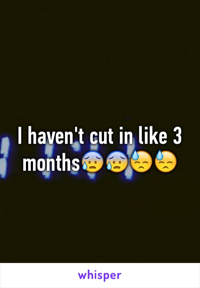 I haven't cut in like 3 months😰😰😓😓