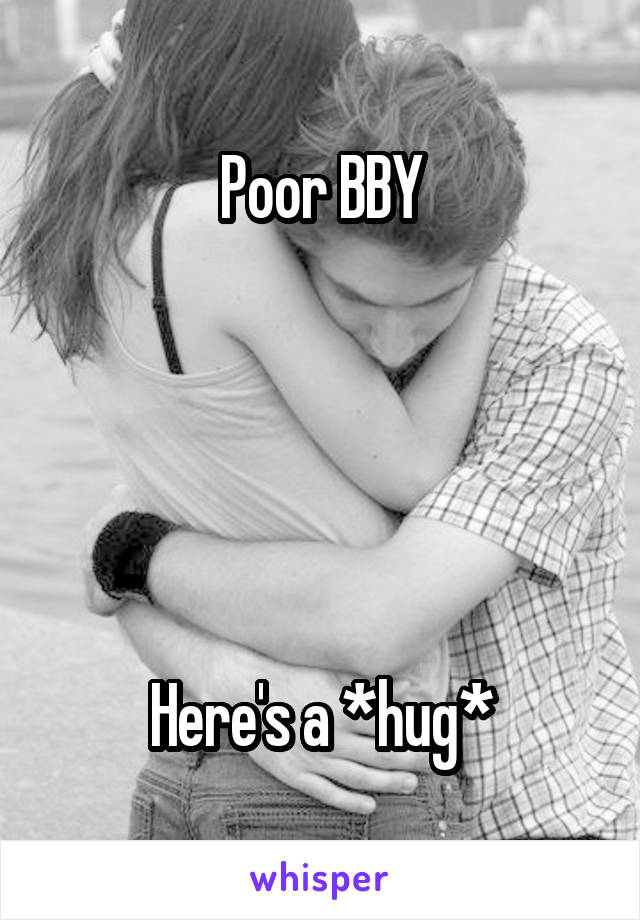 Poor BBY





Here's a *hug*