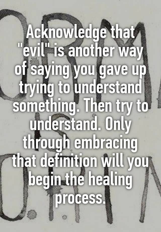 acknowledge-that-evil-is-another-way-of-saying-you-gave-up-trying-to