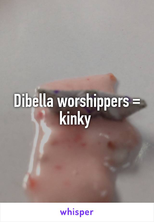 Dibella worshippers = kinky 