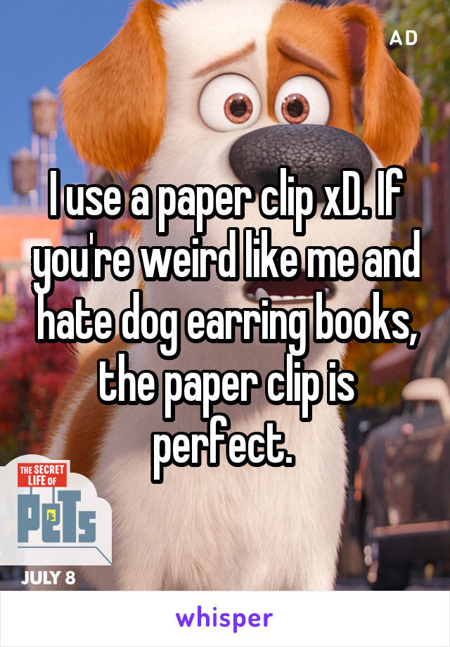 I use a paper clip xD. If you're weird like me and hate dog earring books, the paper clip is perfect. 