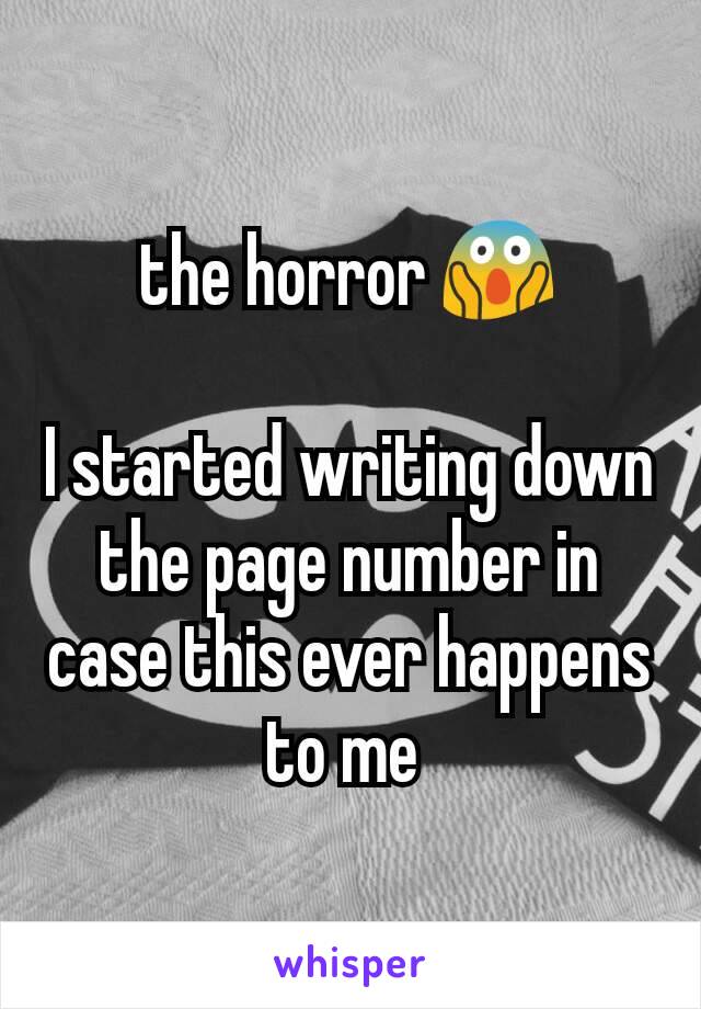 the horror 😱

I started writing down the page number in case this ever happens to me 