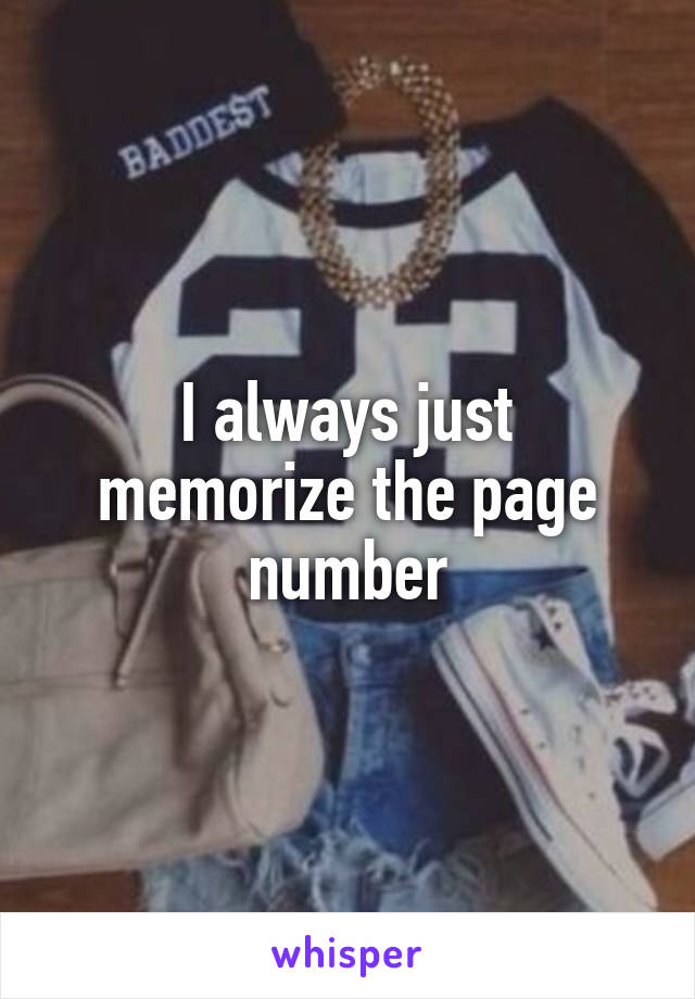 I always just memorize the page number