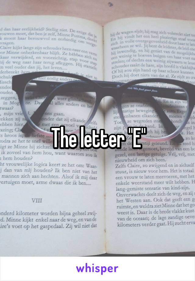 The letter "E"