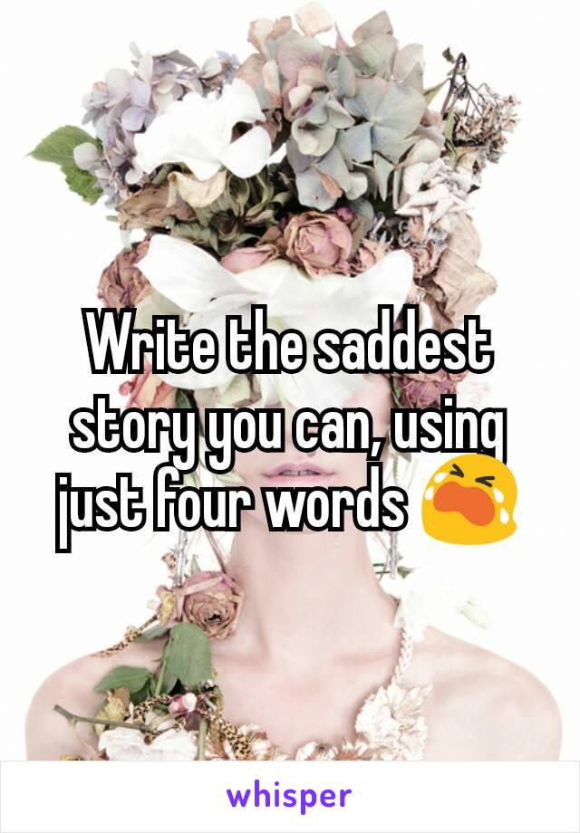 Write the saddest story you can, using just four words 😭