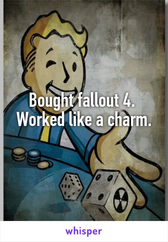 Bought fallout 4. 
Worked like a charm. 