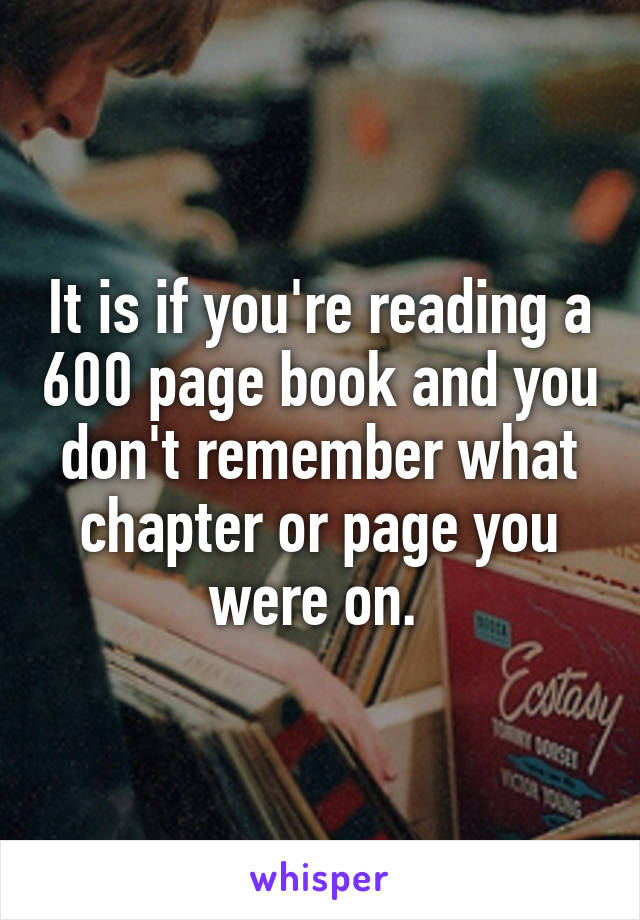 It is if you're reading a 600 page book and you don't remember what chapter or page you were on. 