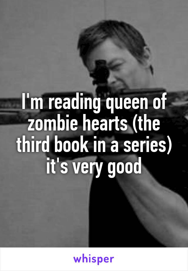 I'm reading queen of zombie hearts (the third book in a series) it's very good