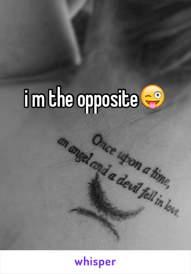 i m the opposite😜