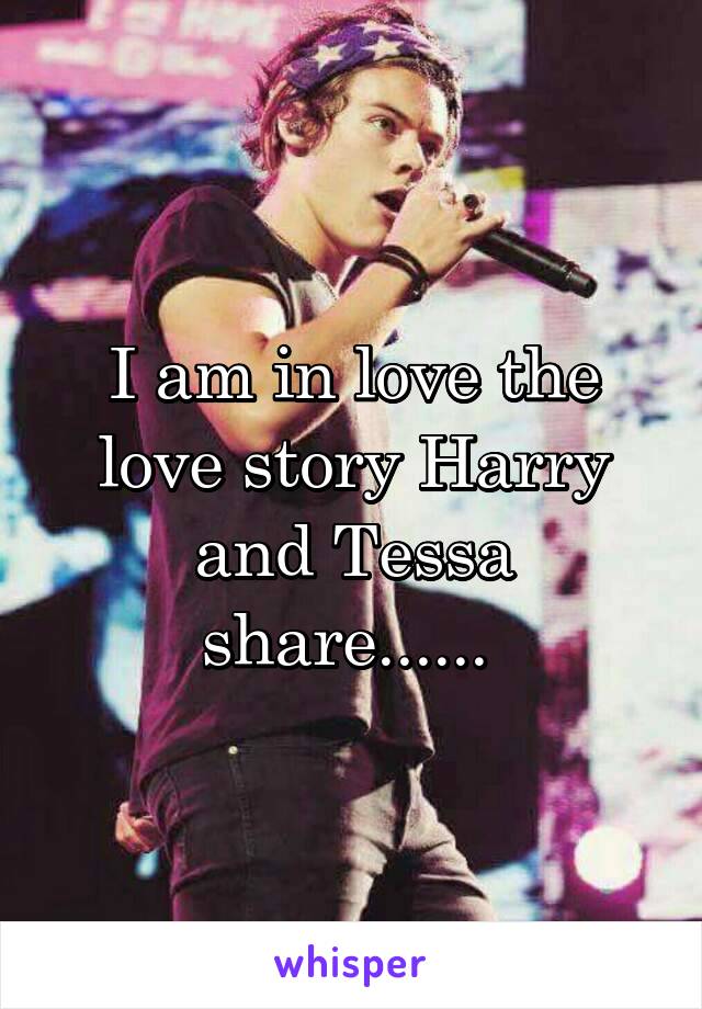 I am in love the love story Harry and Tessa share...... 