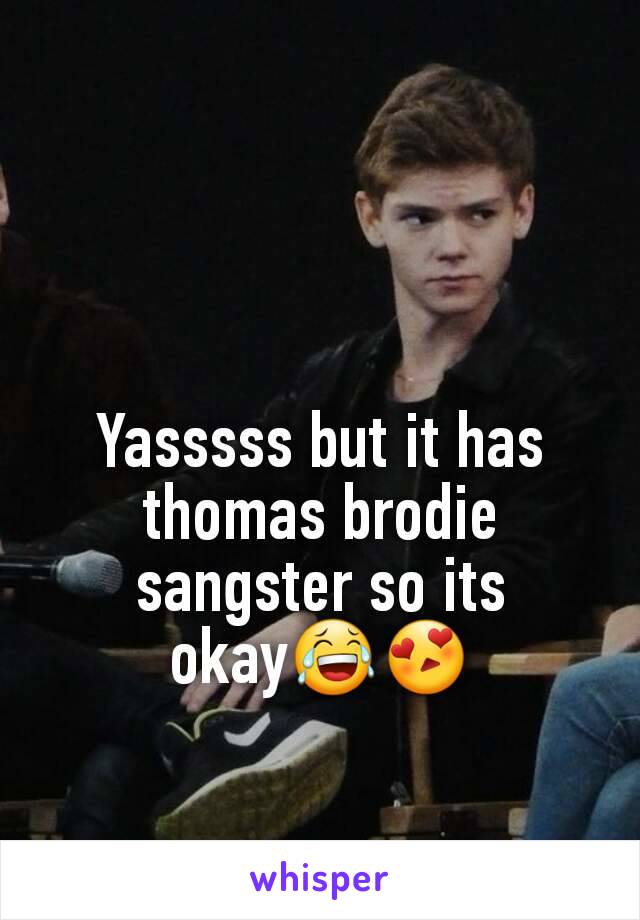 Yasssss but it has thomas brodie sangster so its okay😂😍