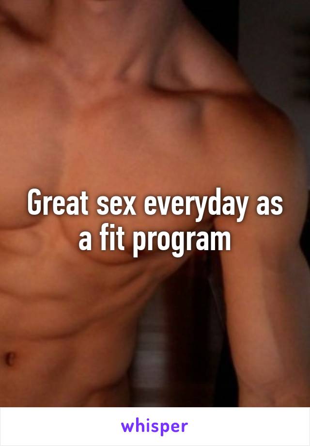 Great sex everyday as a fit program