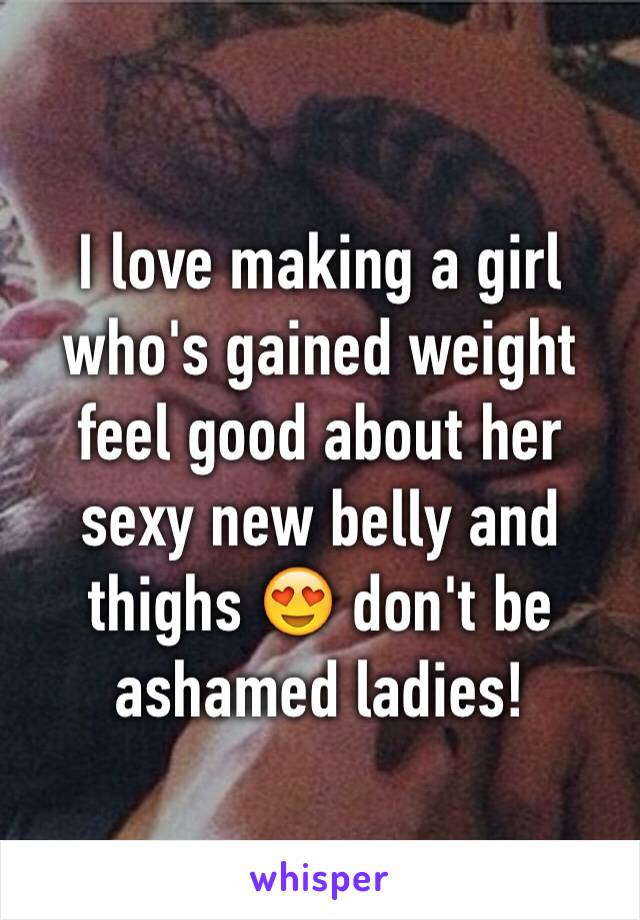 I love making a girl who's gained weight feel good about her sexy new belly and thighs 😍 don't be ashamed ladies! 