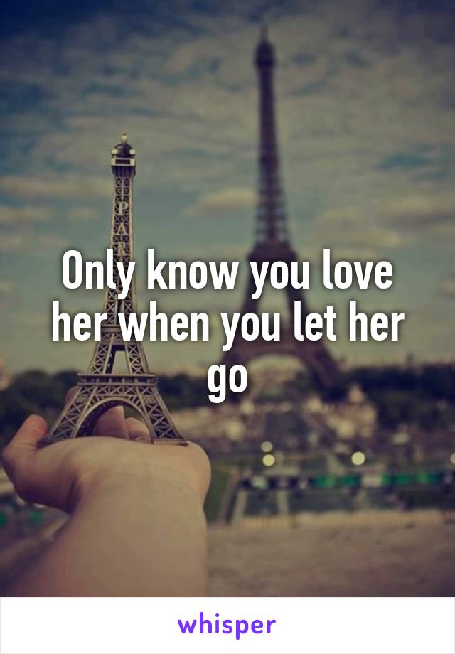 Only know you love her when you let her go