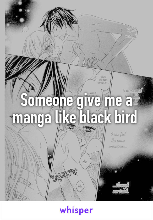 Someone give me a manga like black bird 