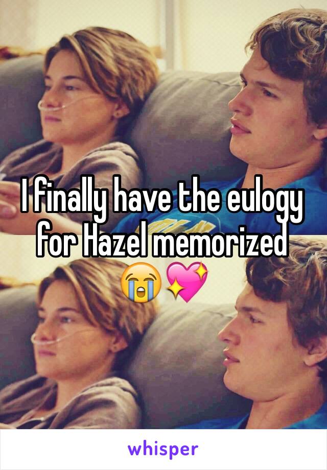 I finally have the eulogy for Hazel memorized  
😭💖