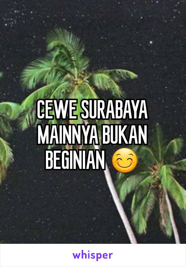 CEWE SURABAYA MAINNYA BUKAN BEGINIAN 😊