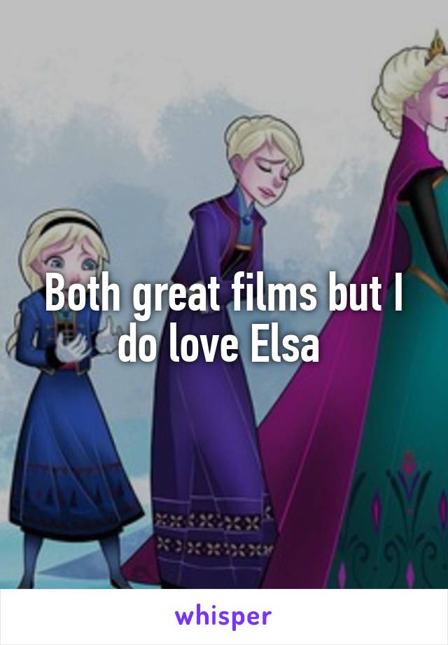 Both great films but I do love Elsa 