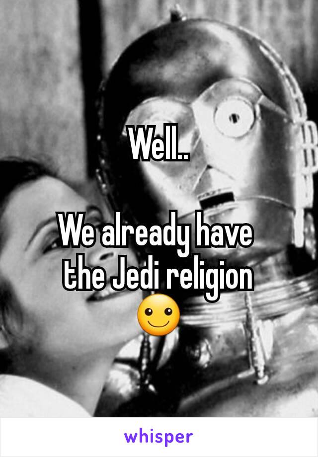 Well..

We already have 
the Jedi religion
☺