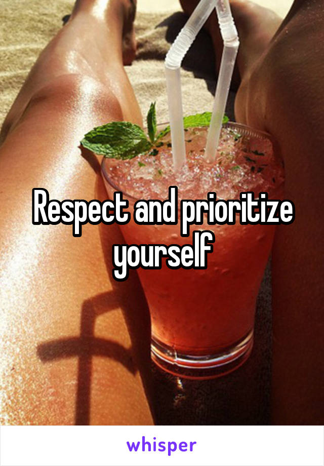 Respect and prioritize yourself