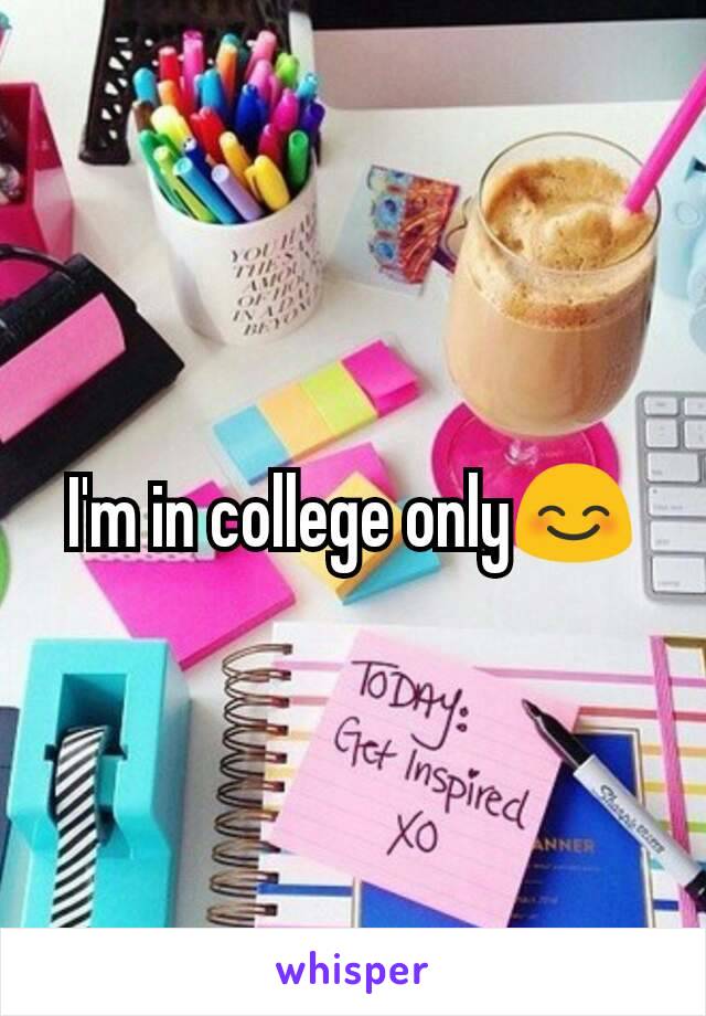 I'm in college only😊