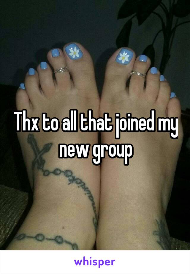 Thx to all that joined my new group