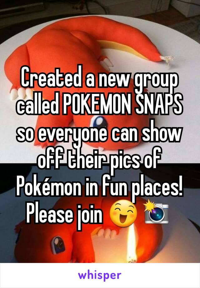 Created a new group called POKEMON SNAPS so everyone can show off their pics of Pokémon in fun places! Please join 😄📸