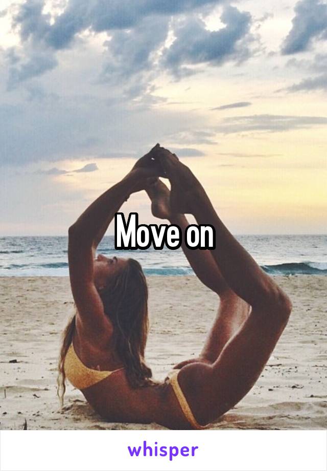 Move on