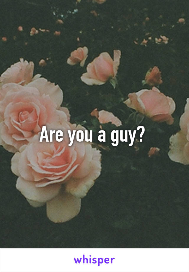 Are you a guy? 