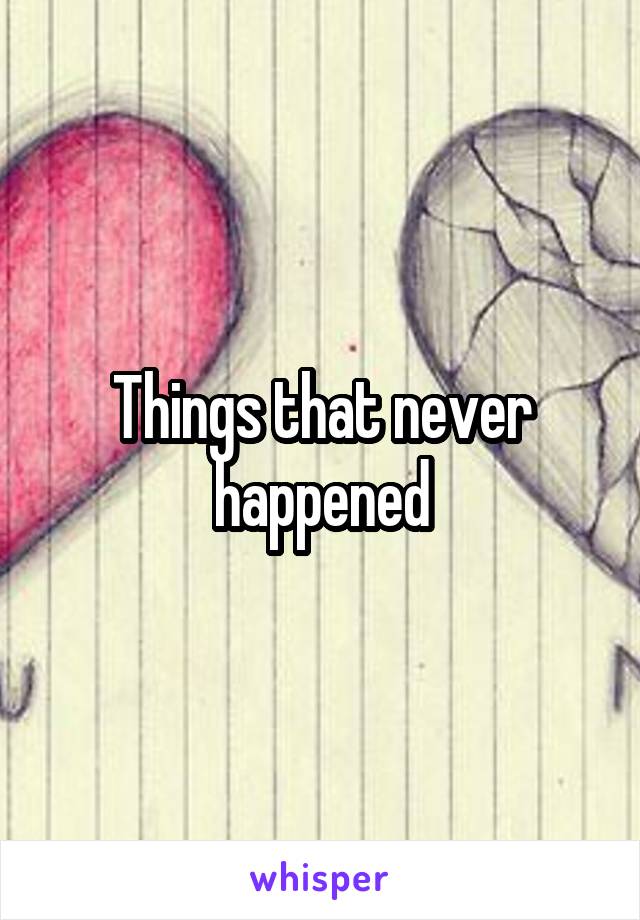 Things that never happened