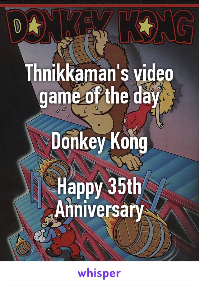 Thnikkaman's video game of the day

Donkey Kong

Happy 35th Anniversary