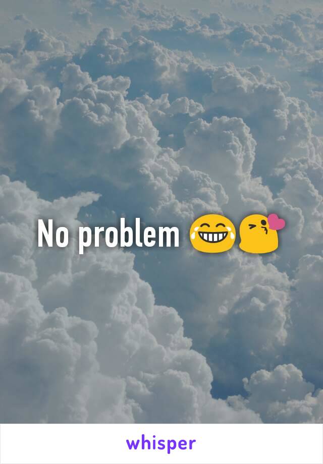 No problem 😂😘