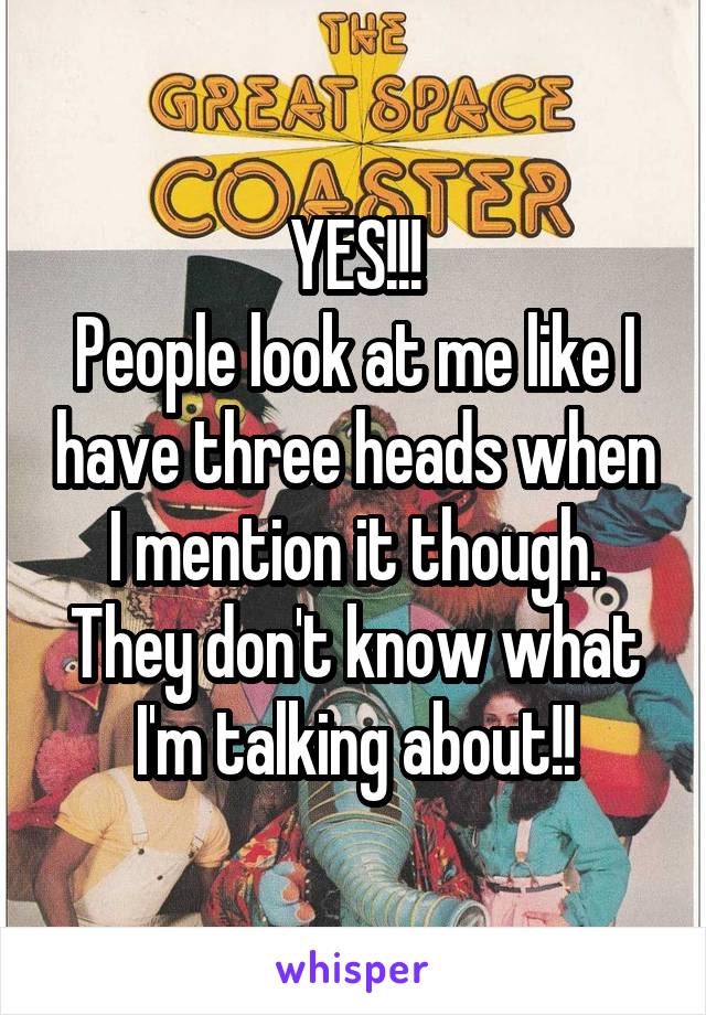 YES!!!
People look at me like I have three heads when I mention it though. They don't know what I'm talking about!!