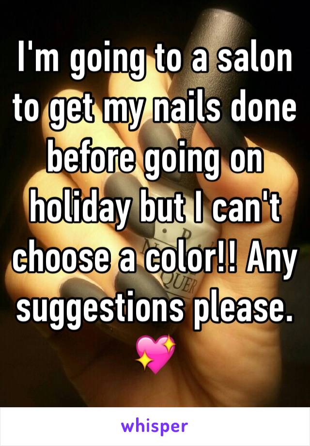 I'm going to a salon to get my nails done before going on holiday but I can't choose a color!! Any suggestions please. 💖
