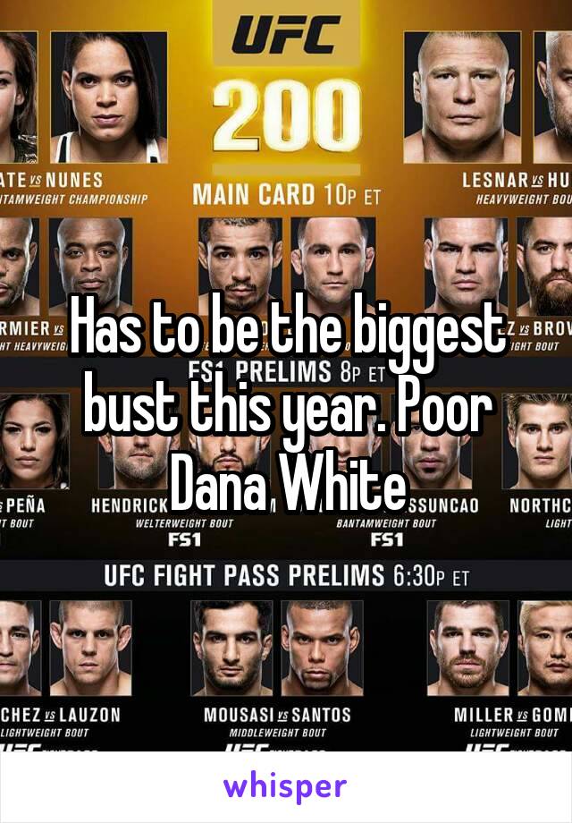 Has to be the biggest bust this year. Poor Dana White