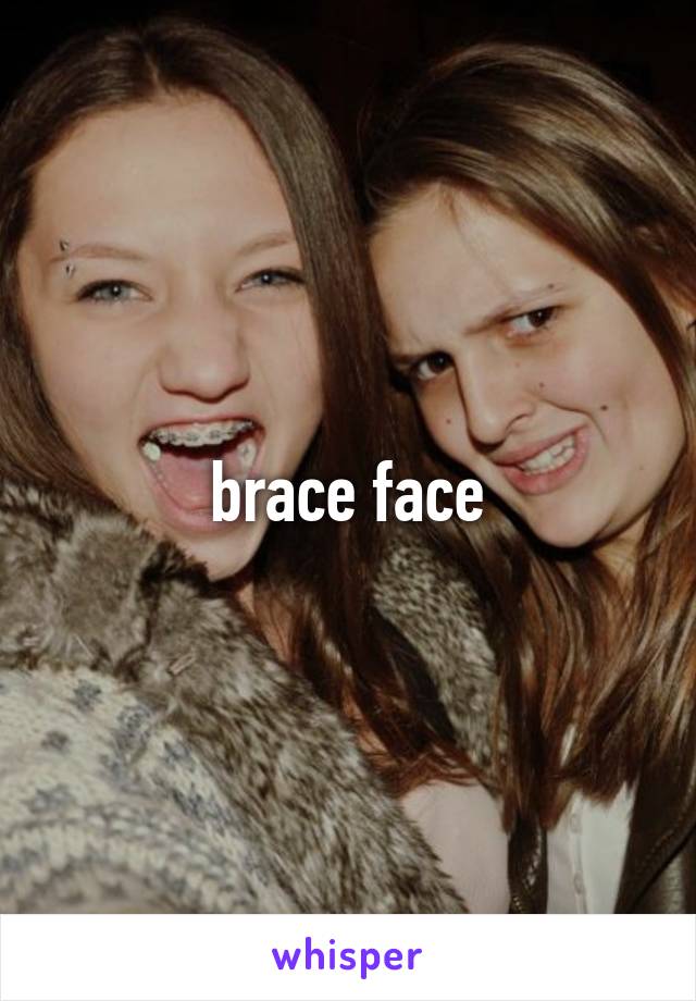 brace face