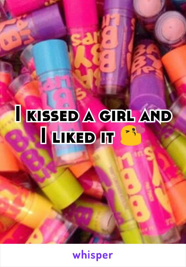 I kissed a girl and I liked it 😘