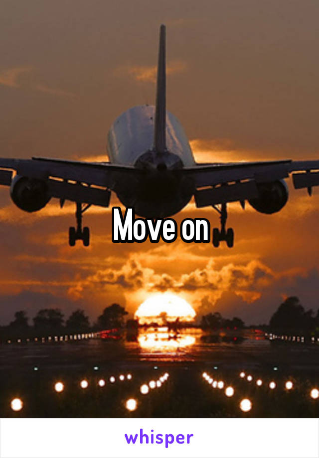 Move on