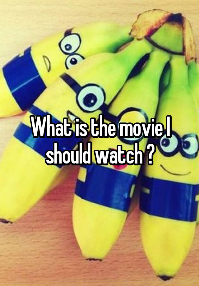 what-is-the-movie-i-should-watch